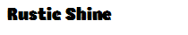Rustic Shine
